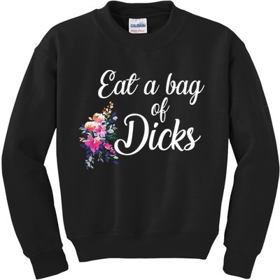 Eat A Bag Of Dicks  Kids Sweatshirt