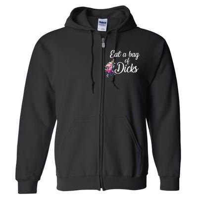 Eat A Bag Of Dicks  Full Zip Hoodie