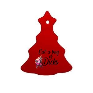 Eat A Bag Of Dicks  Ceramic Tree Ornament