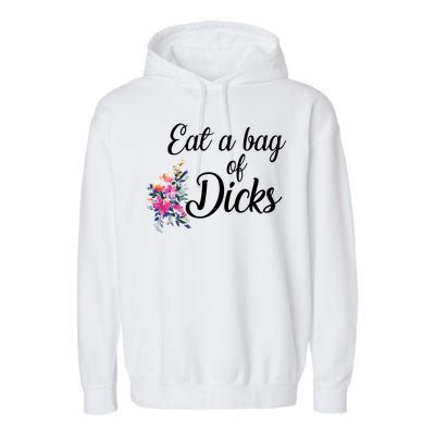 Eat A Bag Of Dicks  Garment-Dyed Fleece Hoodie