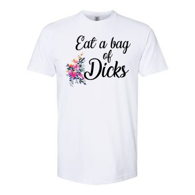 Eat A Bag Of Dicks  Softstyle CVC T-Shirt