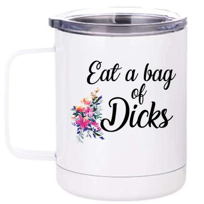 Eat A Bag Of Dicks  12 oz Stainless Steel Tumbler Cup