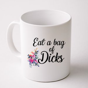 Eat A Bag Of Dicks  Coffee Mug