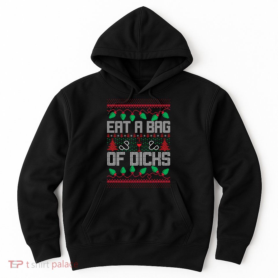 Eat A Bag Of Dicks Offensive Ugly X-Mas Hoodie