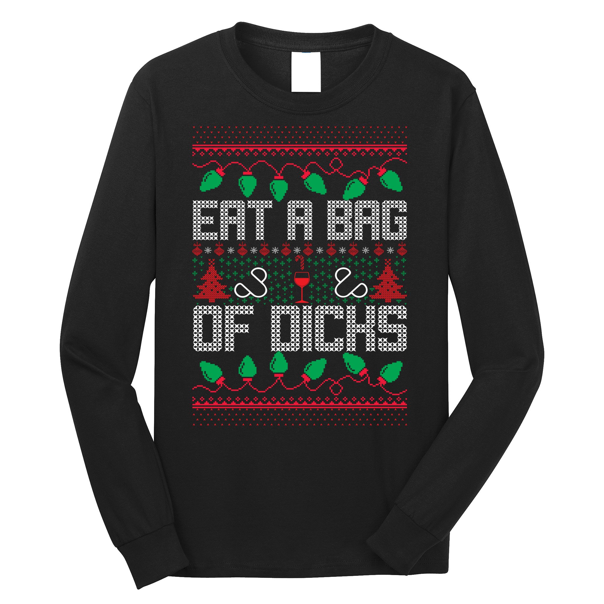 Eat A Bag Of Dicks Offensive Ugly X-Mas Long Sleeve Shirt