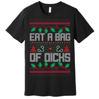 Eat A Bag Of Dicks Offensive Ugly X-Mas Premium T-Shirt