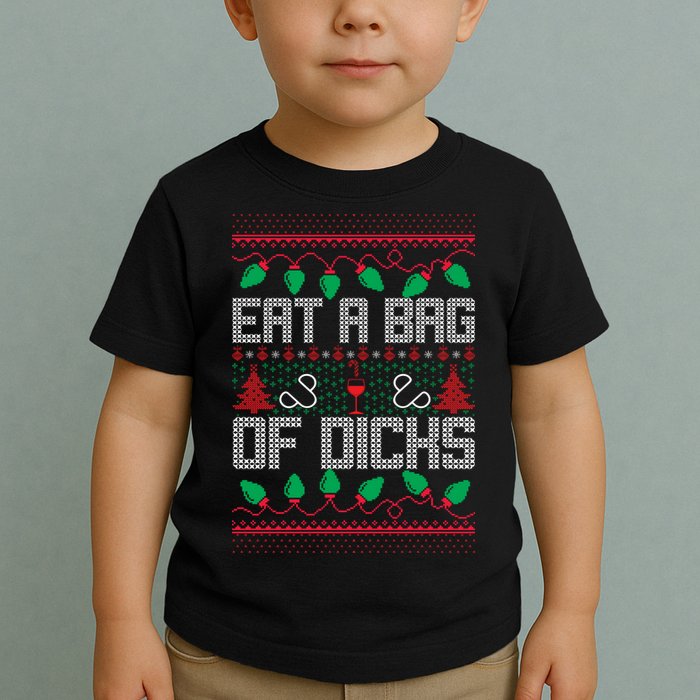 Eat A Bag Of Dicks Offensive Ugly X-Mas Toddler T-Shirt