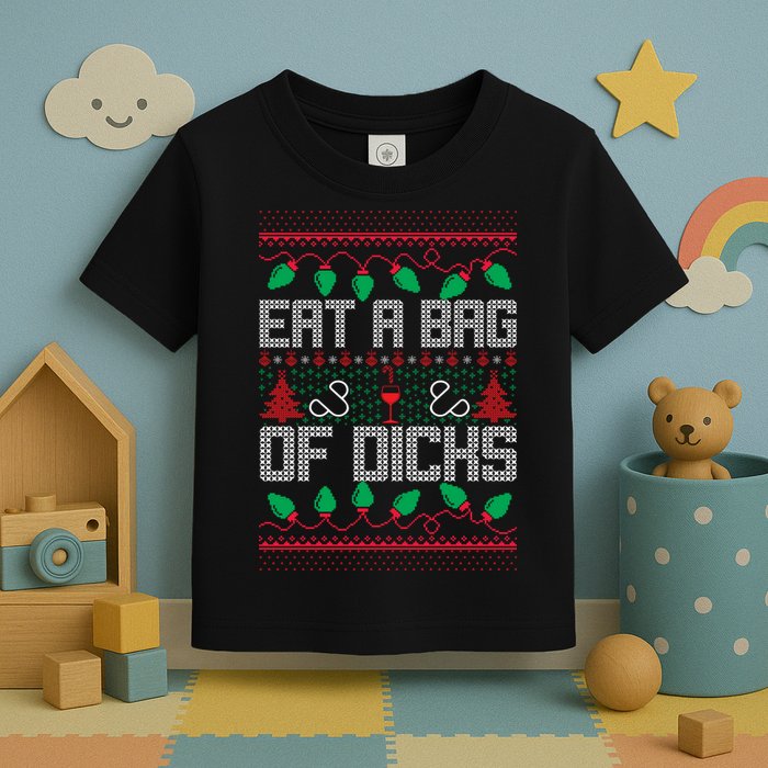 Eat A Bag Of Dicks Offensive Ugly X-Mas Toddler T-Shirt
