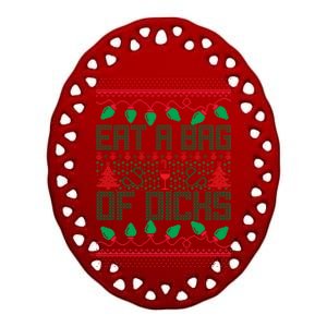 Eat A Bag Of Dicks Offensive Ugly X-Mas Ceramic Oval Ornament