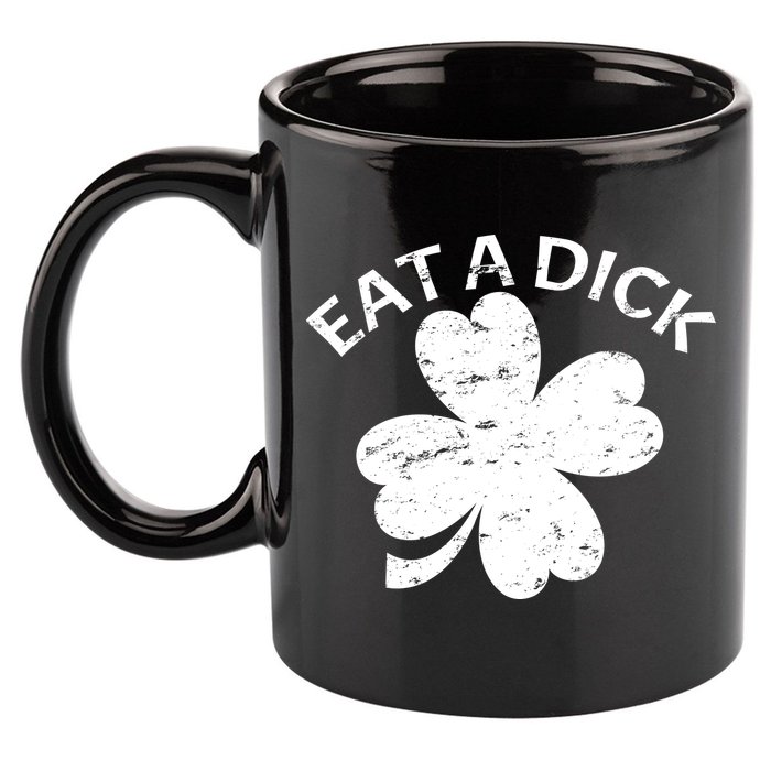 Eat A Dick Shamrock Funny St Patricks Day 11oz C Handle Ceramic Mug