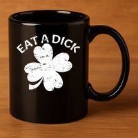 Eat A Dick Shamrock Funny St Patricks Day 11oz C Handle Ceramic Mug