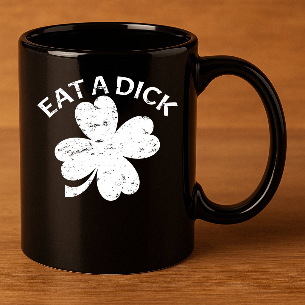 Eat A Dick Shamrock Funny St Patricks Day 11oz C Handle Ceramic Mug