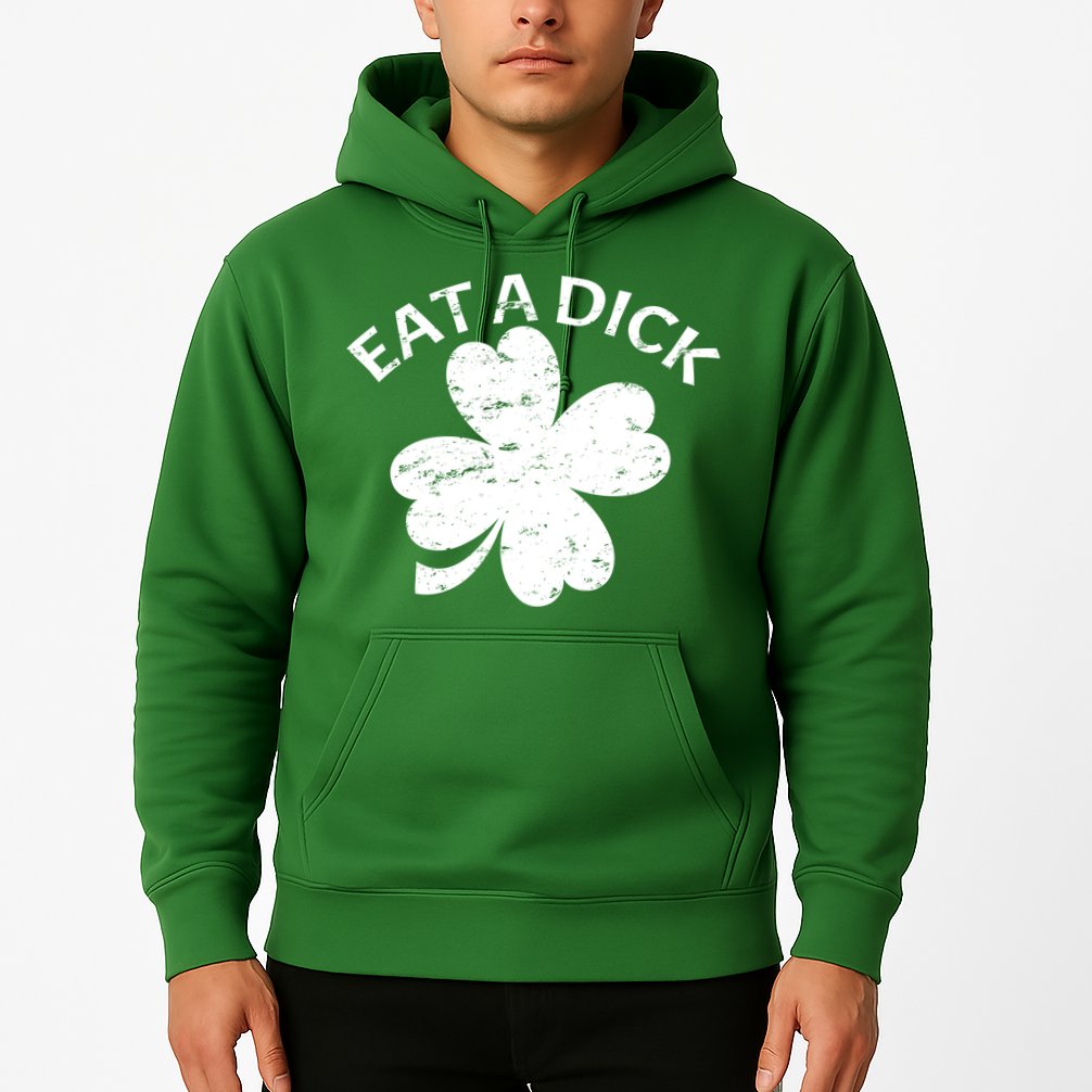 Eat A Dick Shamrock Funny St Patricks Day Hoodie