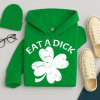 Eat A Dick Shamrock Funny St Patricks Day Hoodie