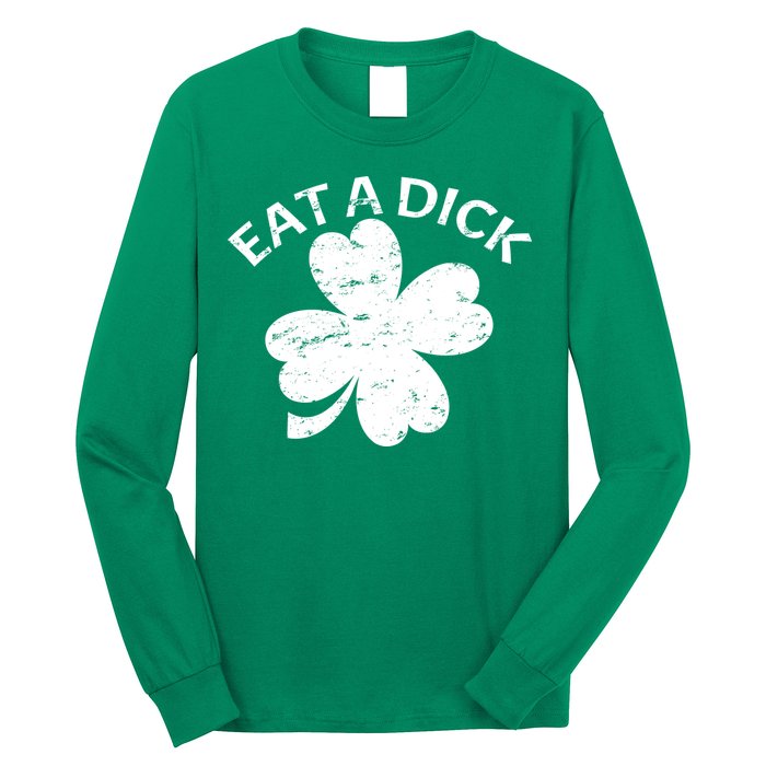 Eat A Dick Shamrock Funny St Patricks Day Long Sleeve Shirt