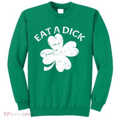 Eat A Dick Shamrock Funny St Patricks Day Sweatshirt