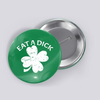 Eat A Dick Shamrock Funny St Patricks Day Button