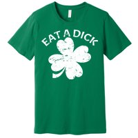 Eat A Dick Shamrock Funny St Patricks Day Premium T-Shirt