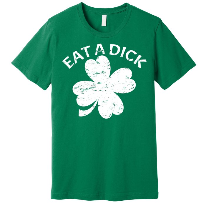 Eat A Dick Shamrock Funny St Patricks Day Premium T-Shirt