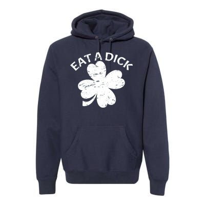 Eat A Dick Shamrock Funny St Patricks Day Premium Hoodie