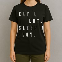 Eat A Lot Sleep A Lot T-Shirt