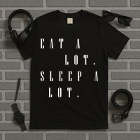 Eat A Lot Sleep A Lot T-Shirt