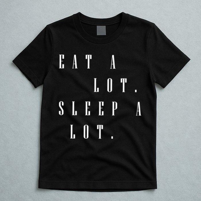 Eat A Lot Sleep A Lot T-Shirt