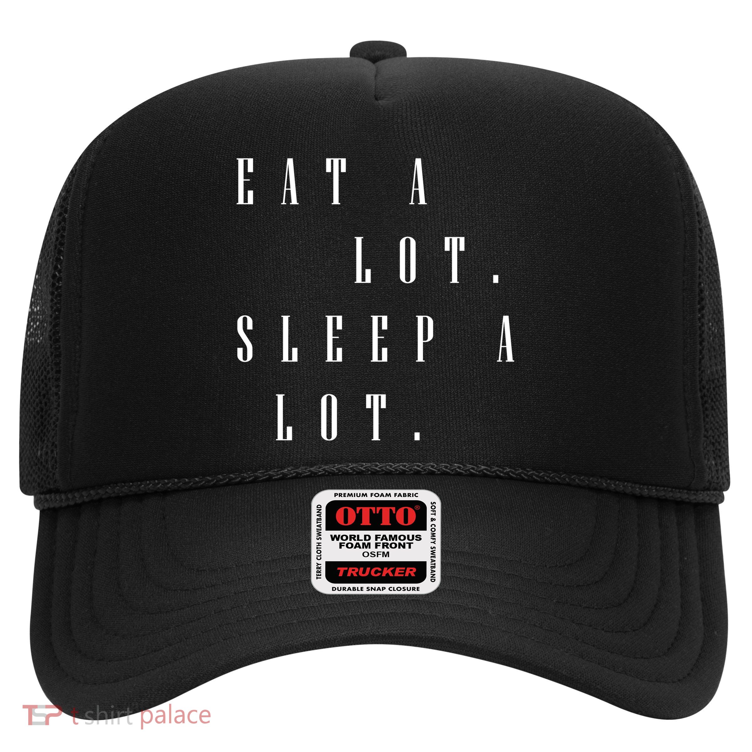 Eat A Lot Sleep A Lot Trucker Hat
