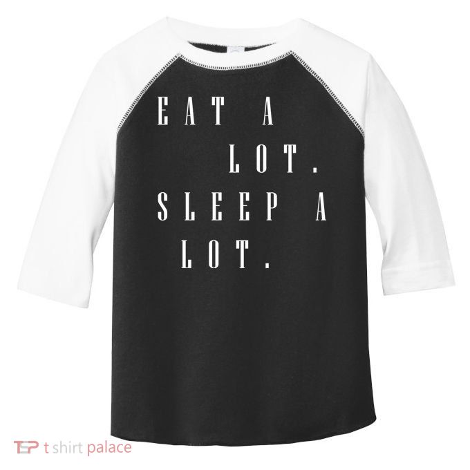 Eat A Lot Sleep A Lot Toddler Fine Jersey T-Shirt