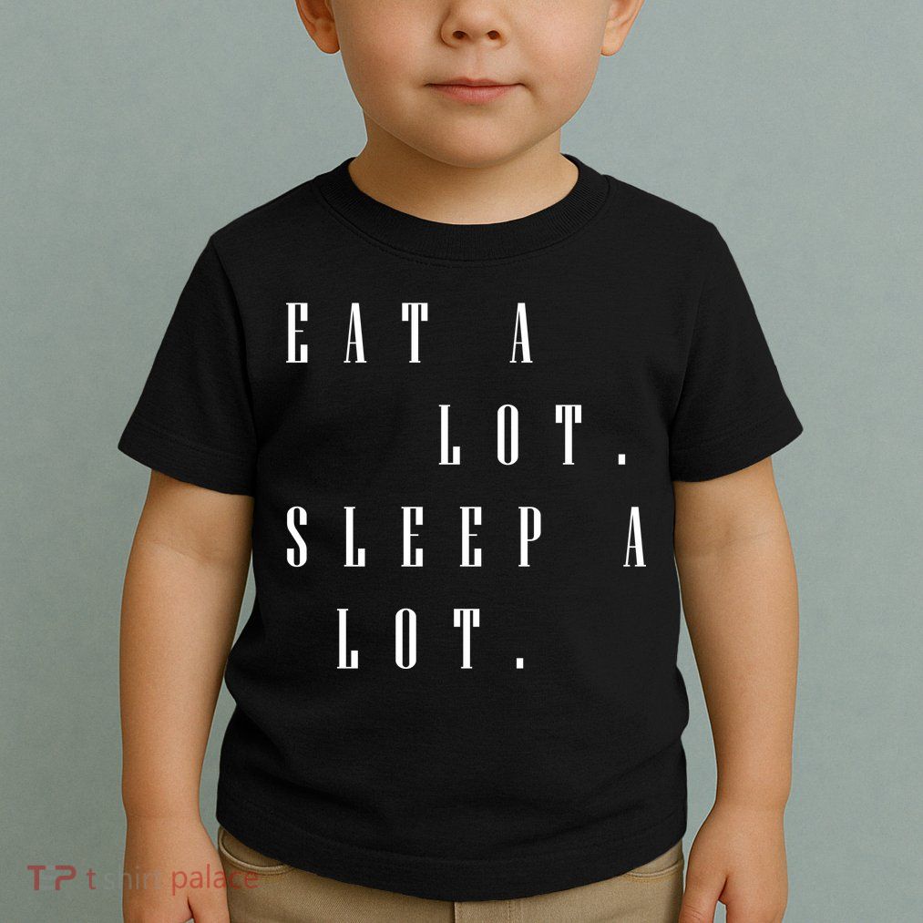 Eat A Lot Sleep A Lot Toddler T-Shirt