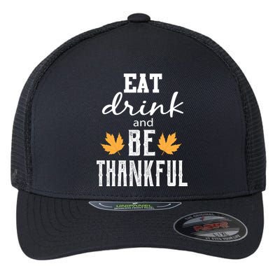 Eat Drink And Be Thankful Flexfit Unipanel Trucker Cap