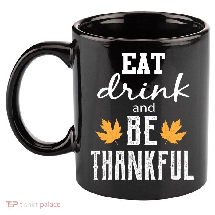 Eat Drink and Be Thankful 11oz C Handle Ceramic Mug