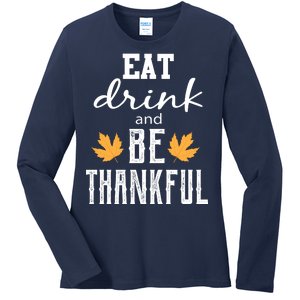 Eat Drink and Be Thankful Ladies Long Sleeve Shirt