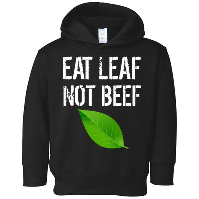Eat Leaf Not Beef Funny Vegetarians Toddler Hoodie