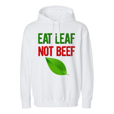 Eat Leaf Not Beef Funny Vegetarians Garment-Dyed Fleece Hoodie