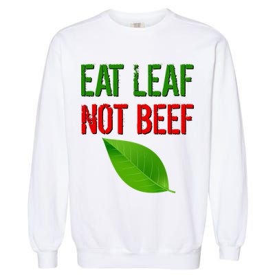 Eat Leaf Not Beef Funny Vegetarians Garment-Dyed Sweatshirt