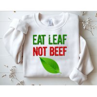 Eat Leaf Not Beef Funny Vegetarians Sweatshirt