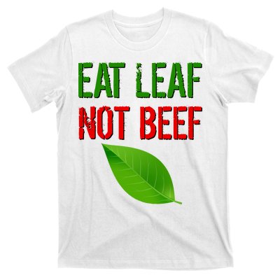 Eat Leaf Not Beef Funny Vegetarians T-Shirt