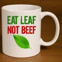 Eat Leaf Not Beef Funny Vegetarians 11oz C Handle Ceramic Mug