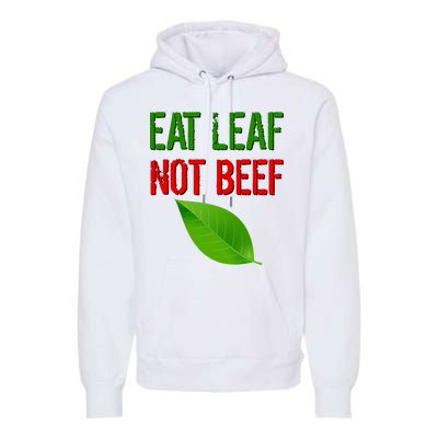 Eat Leaf Not Beef Funny Vegetarians Premium Hoodie