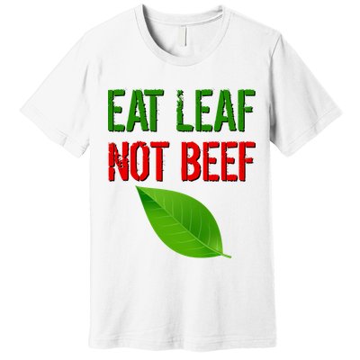 Eat Leaf Not Beef Funny Vegetarians Premium T-Shirt