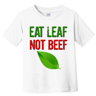 Eat Leaf Not Beef Funny Vegetarians Toddler T-Shirt