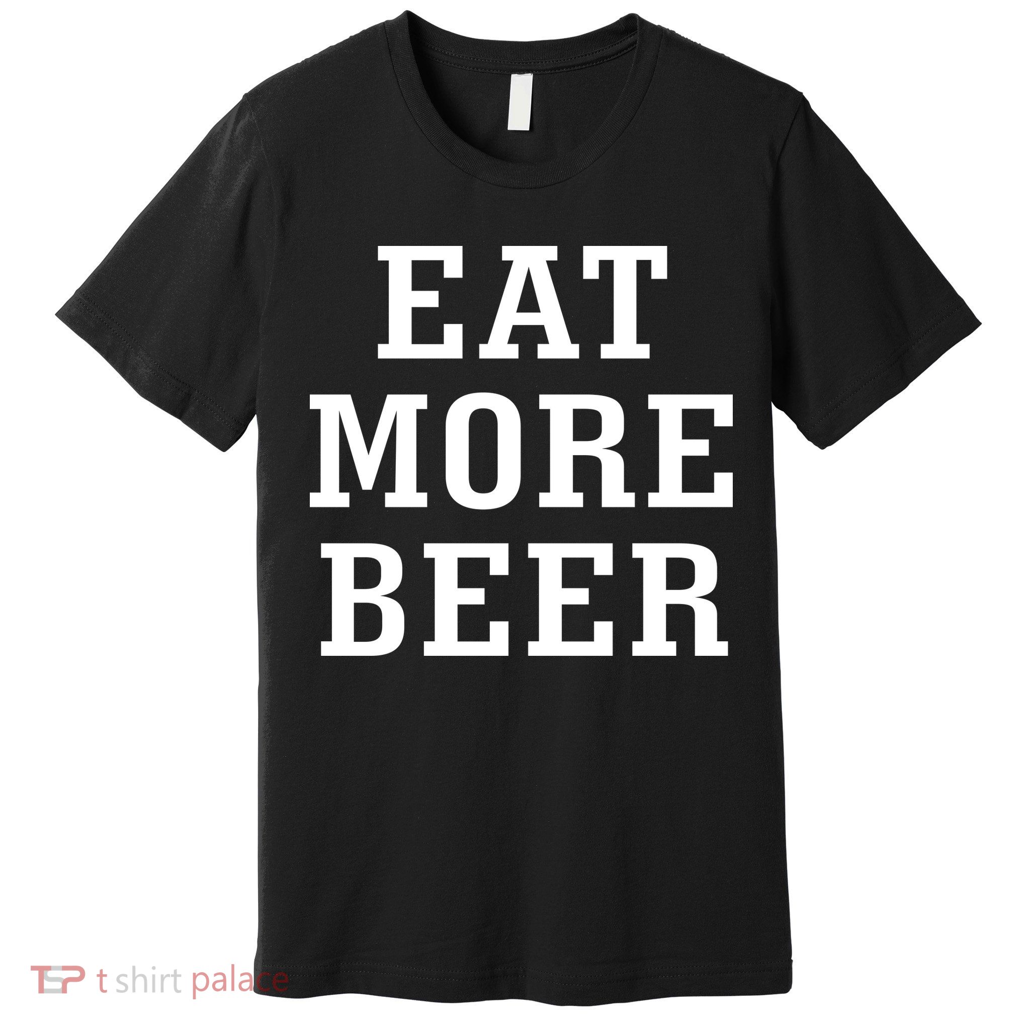 Eat More Beer Premium T-Shirt