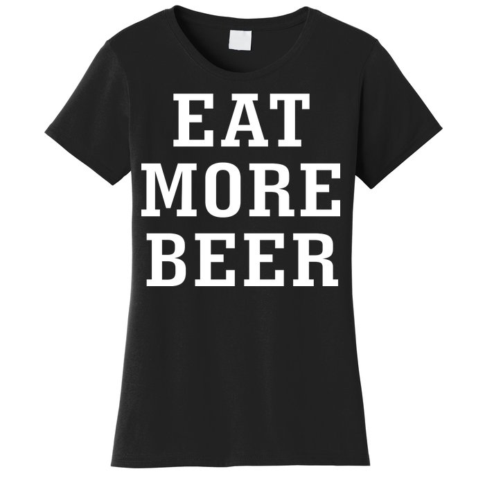 Eat More Beer Women's T-Shirt