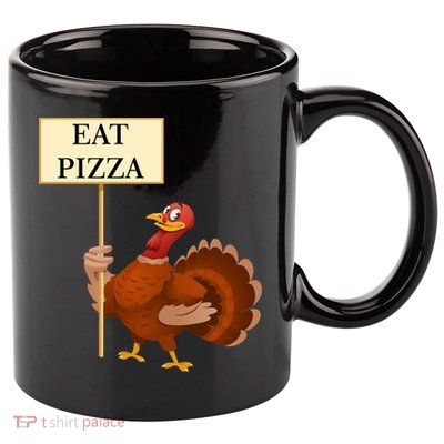 Eat Pizza Not Turkey 11oz C Handle Ceramic Mug