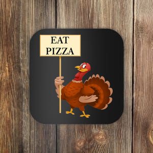 Eat Pizza Not Turkey Coaster