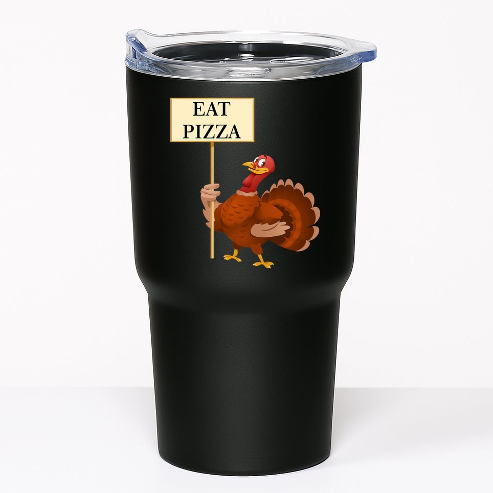 Eat Pizza Not Turkey Tumbler