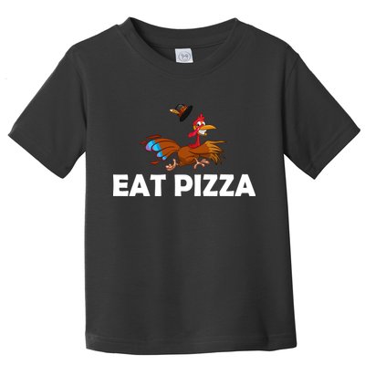 Eat Pizza Not Turkey Funny Thanksgiving Toddler T-Shirt