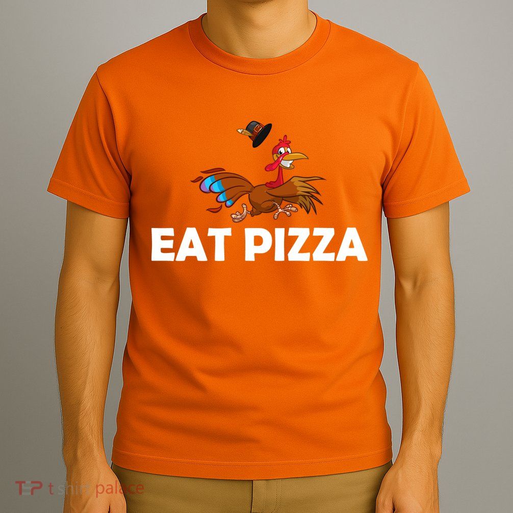 Eat Pizza Not Turkey Funny Thanksgiving T-Shirt