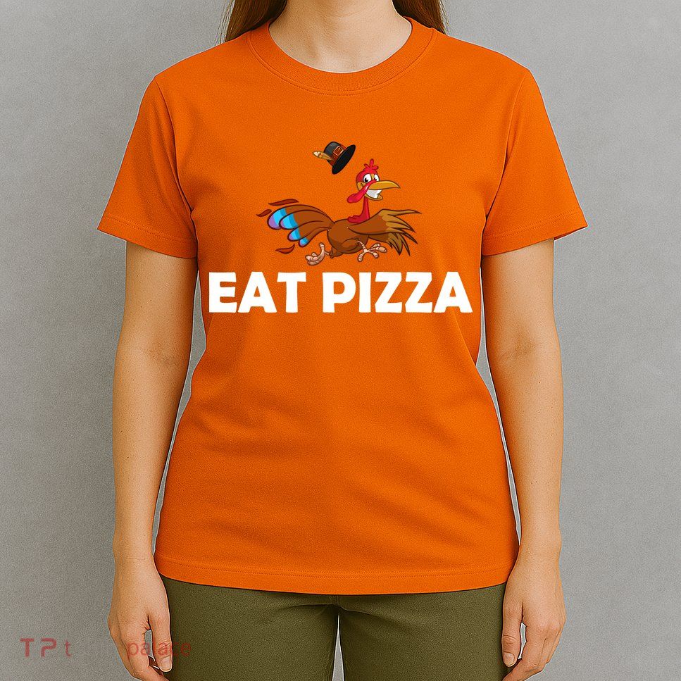 Eat Pizza Not Turkey Funny Thanksgiving T-Shirt